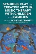 Cover-Bild zum Titel 'Symbolic Play and Creative Arts in Music Therapy with Children and Families' von ''
