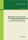 Wenn Sport zur Sucht wird: Aspekte des Suchtverhaltens am Beispiel von Ausdauerbelastung - Inken Boeck