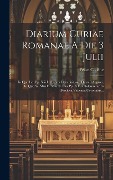 Cover-Bild zum Titel 'Diarium Curiae Romanae A Die 3 Julii: In Quo Leo Pp. Xiii Lethaliter Decubuit, --ad Diem 9 Augusti, In Quo Ss. Mus D. Mus N. Pius Pp. X Fuit Solemnitu' von 'Felice Cadène'