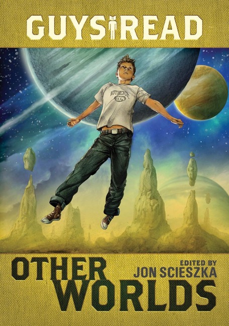 Guys Read: Other Worlds - Jon Scieszka, Shannon Hale, Kenneth Oppel, Eric S. Nylund, Rick Riordan