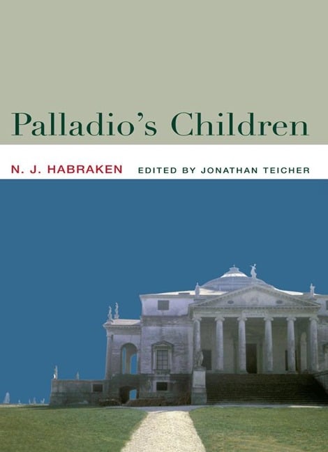 Palladio's Children - N. J. Habraken