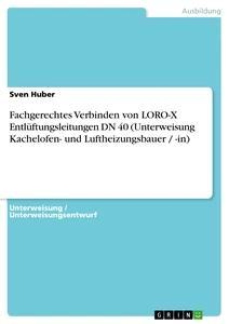 Fachgerechtes Verbinden von LORO-X Entlüftungsleitungen DN 40 (Unterweisung Kachelofen- und Luftheizungsbauer / -in) - Sven Huber