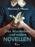 Cover-Bild zum Titel 'Das Wunderbare und andere Novellen' von 'Heinrich Mann'