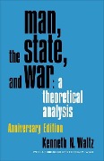 Cover-Bild zum Titel 'Man, the State, and War: a theoretical analysis' von 'Kenneth N. Waltz'