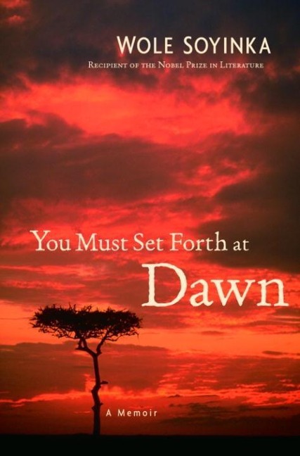 You Must Set Forth at Dawn - Wole Soyinka