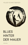 Cover-Bild zum Titel 'Blues hinter der Mauer' von 'Holger Schweitzberger'