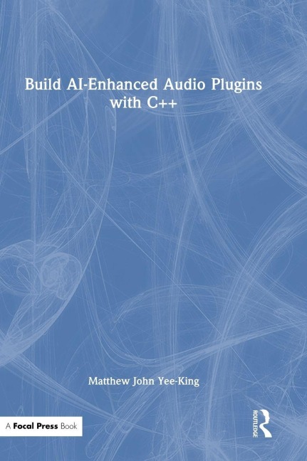 Build AI-Enhanced Audio Plugins with C++ - Matthew John Yee-King