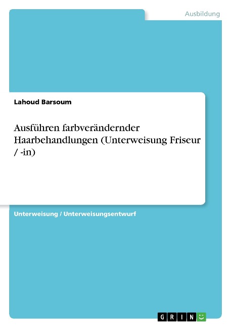 Ausführen farbverändernder Haarbehandlungen (Unterweisung Friseur / -in) - Lahoud Barsoum