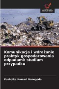 Cover-Bild zum Titel 'Komunikacja i wdra¿anie praktyk gospodarowania odpadami: studium przypadku' von 'Pushpika Kumari Ganegoda'