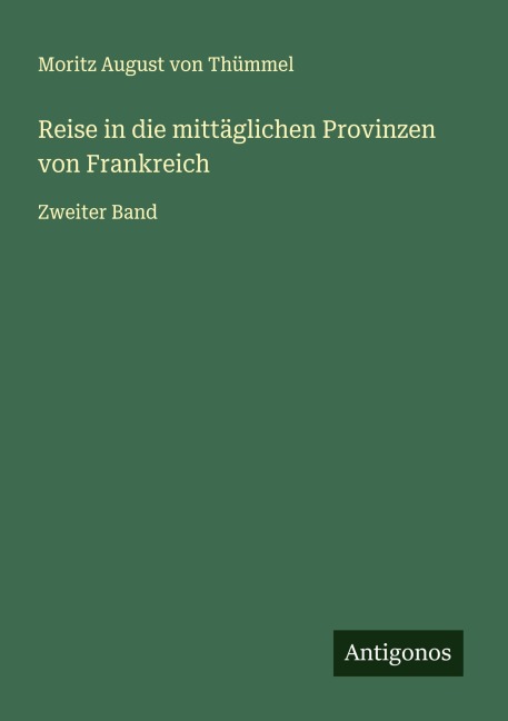 Reise in die mittäglichen Provinzen von Frankreich - Moritz August von Thümmel