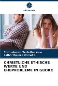 CHRISTLICHE ETHISCHE WERTE UND EHEPROBLEME IN GBOKO - Bartholomew Terfa Dansoho, Esther Nguper Dansoho