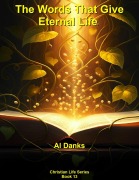 Cover-Bild zum Titel 'The Words That Give Eternal Life (Christian Life Series, #13)' von 'Al Danks'
