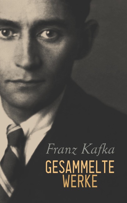 Franz Kafka - Gesammelte Werke - Franz Kafka