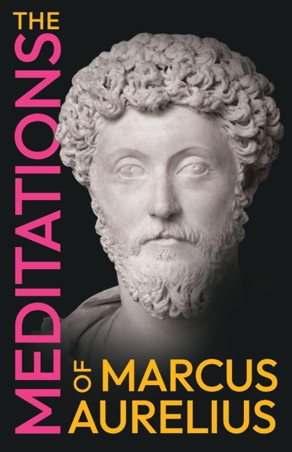 The Meditations of Marcus Aurelius - Marcus Aurelius