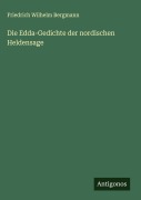 Die Edda-Gedichte der nordischen Heldensage - Friedrich Wilhelm Bergmann