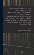 Cover-Bild zum Titel 'Reise von Bucharest, der Hauptstadt in Der Wallachei, über Giurgewo, Rustschuk, durch Oberbulgarien, bis gegen die Gränzen von Rumelien, und dann durch Unterbulgarien über Silistria wieder Zurük, Im Jahre 1789.' von 'Gottlieb Franz Gugomos'