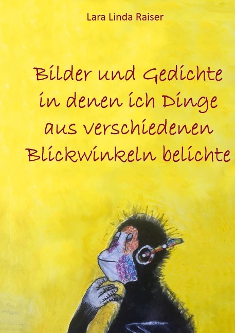 Bilder und Gedichte in denen ich Dinge aus verschiedenen Blickwinkeln belichte - Lara Linda Raiser