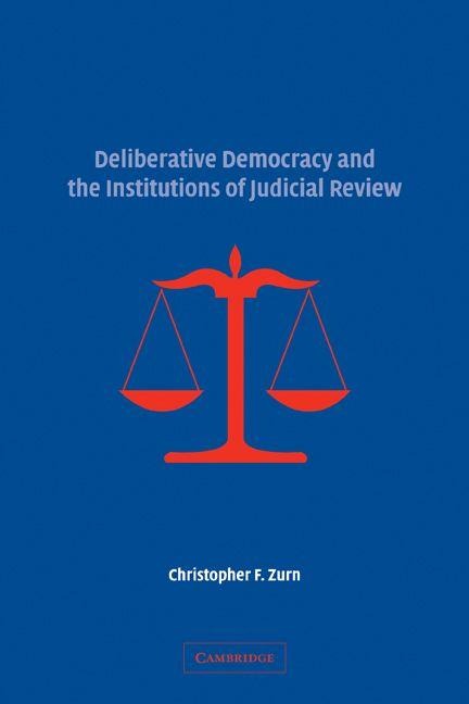 Deliberative Democracy and the Institutions of Judicial Review - Christopher F. Zurn