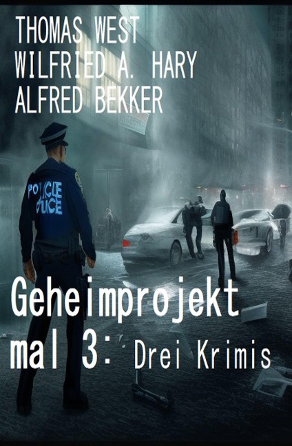Geheimprojekt mal 3: Drei Krimis - Alfred Bekker, Wilfried A. Hary, Thomas West