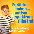 Cover-Bild zum Titel 'Föräldraboken om autismspektrumtillstånd' von 'Carolina Lindberg, Malin Valsö'