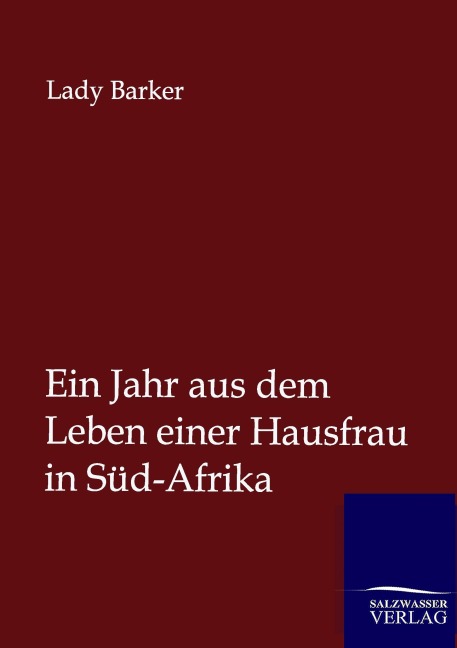 Ein Jahr aus dem Leben einer Hausfrau in Süd-Afrika - Lady Barker