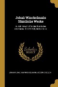 Cover-Bild zum Titel 'Johañ Winckelmañs Sämtliche Werke: -6. Bd. Geschichte Der Kunst Des Altertums. 1763-1768, Dritter Band' von 'Johann Joachim Winckelmann, Joseph Eiselein'
