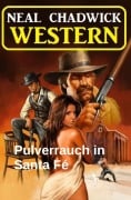 Cover-Bild zum Titel 'Pulverrauch in Santa Fé: Western' von 'Neal Chadwick'