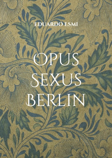 Opus Sexus Berlin - Eduardo Esmi Opus Sexus Berlin - Eduardo Esmi