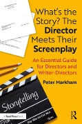 Cover-Bild zum Titel 'What's the Story? The Director Meets Their Screenplay' von 'Peter Markham'