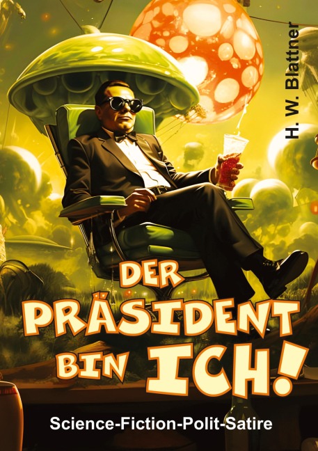 Der Präsident bin ich! - H. W. Blattner