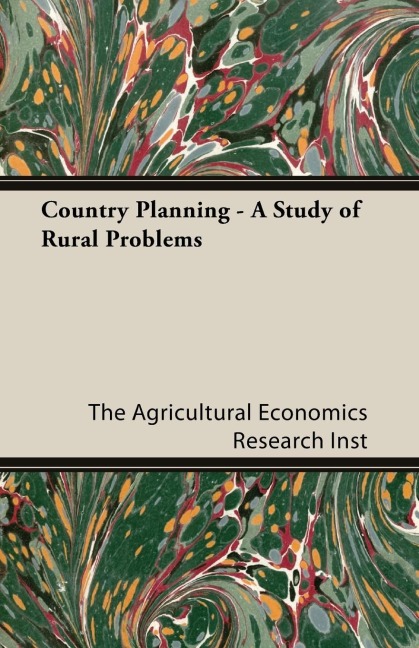 Country Planning - A Study of Rural Problems - The Agricultural Economics Research Inst