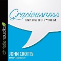 Graciousness: Tempering Truth with Love - John Crotts