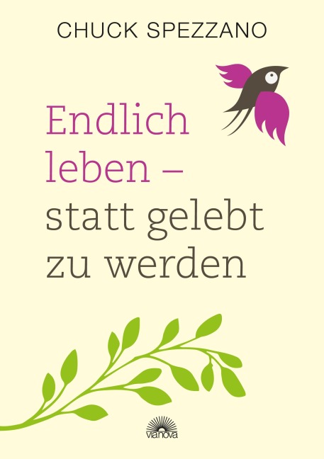 Endlich leben - statt gelebt zu werden - Chuck Spezzano