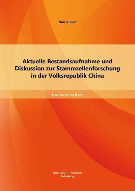 Aktuelle Bestandsaufnahme und Diskussion zur Stammzellenforschung in der Volksrepublik China - Nina Kunert