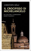 Il Crocifisso di Michelangelo - Christoph Dölz