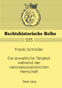 Cover-Bild zum Titel 'Die anwaltliche Tätigkeit während der nationalsozialistischen Herrschaft' von 'Friedo Schröder'
