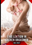 Cover-Bild zum Titel 'Eine Lektion in Sachen Orgasmen' von 'Mia Graf'