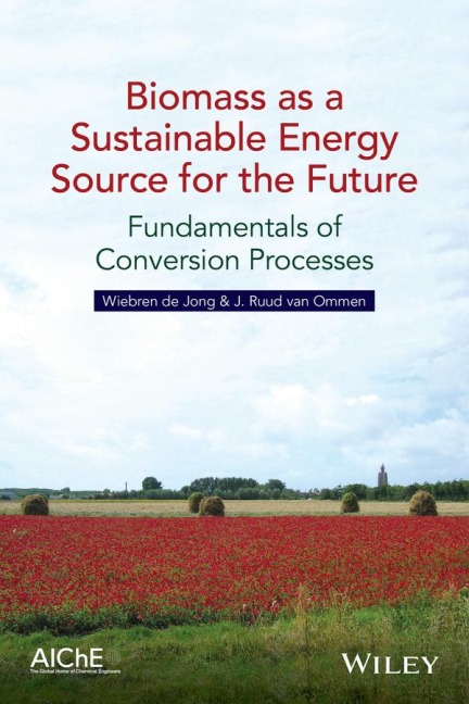 Biomass as a Sustainable Energy Source for the Future - Wiebren De Jong, J Ruud van Ommen
