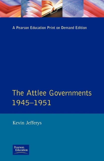 The Attlee Governments 1945-1951 - Kevin Jefferys