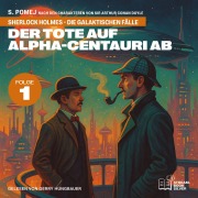 Cover-Bild zum Titel 'Der Tote auf Alpha-Centauri Ab (Sherlock Holmes - Die galaktischen Fälle, Folge 1)' von 'Arthur Conan Doyle, S. Pomej'