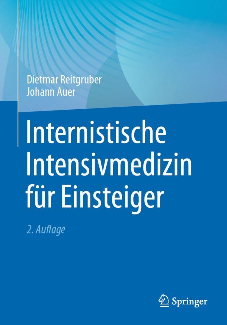 Internistische Intensivmedizin für Einsteiger - Dietmar Reitgruber, Johann Auer