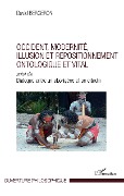 Occident, modernité, illusion et repositionnement ontologique et vital - Bergeron