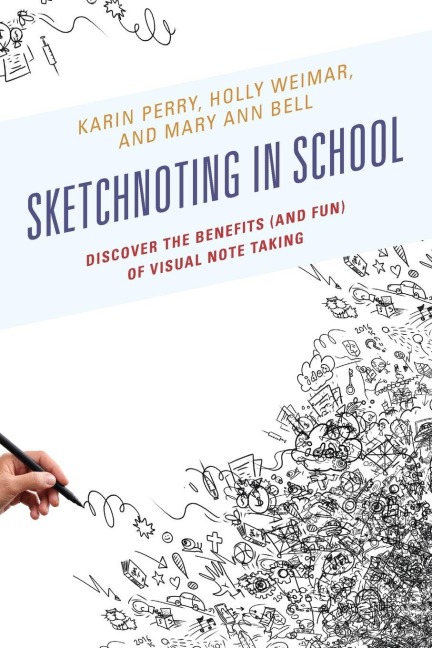 Sketchnoting in School - Karin Perry, Holly Weimar, Mary Ann Bell