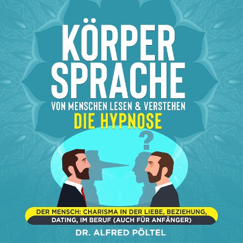 Körpersprache von Menschen lesen & verstehen - die Hypnose - Alfred Pöltel