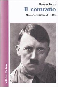 Il contratto. Mussolini editore di Hitler - Giorgio Fabre