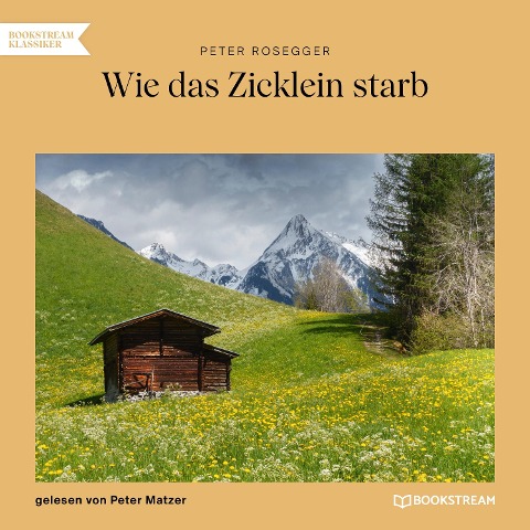 Wie das Zicklein starb - Peter Rosegger