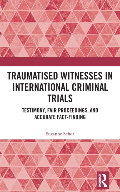 Traumatised Witnesses in International Criminal Trials - Suzanne Schot
