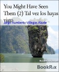 You Might Have Seen Them (2) Tal vez los hayas visto - Jorge Humberto Villegas Alzate