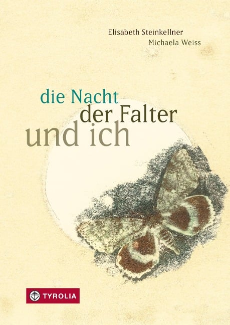 die Nacht, der Falter und ich - Elisabeth Steinkellner