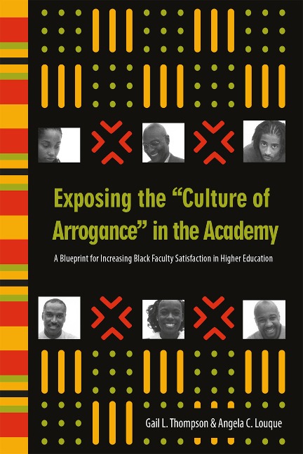 Exposing the "Culture of Arrogance" in the Academy - Gail L. Thompson, Angela C. Louque